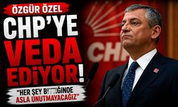 Özgür Özel CHP'ye veda ediyor!