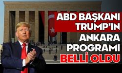 ABD Başkanı Trump'ın Ankara programı belli oldu