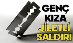 Genç kıza jiletli saldırı