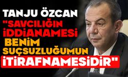Tanju Özcan: "Savcılığın iddianamesi benim suçsuzluğumun itirafnamesidir"