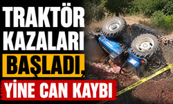 Traktör kazaları başladı, Yine can kaybı