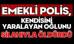Emekli polis, kendisini yaralayan oğlunu silahıyla öldürdü