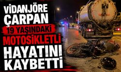 Vidanjöre çarpan 19 yaşındaki motosikletli hayatını kaybetti