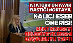 Atatürk'ün Ayak Bastığı Noktaya Kalıcı Eser Önerisi! Kent Konseyi Belediyeye Resmi Başvuruyu Yaptı