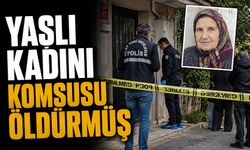 Yaşlı kadını komşusu öldürmüş