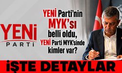 YENİ Parti'nin MYK'sı belli oldu, YENİ Parti MYK’sinde kimler var?