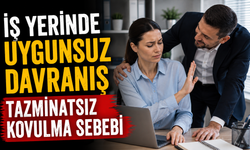 İş yerinde uygunsuz davranış tazminatsız kovulma sebebi