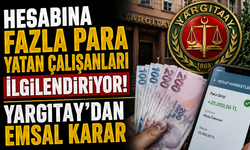 Hesabına fazla para yatan çalışanları ilgilendiriyor! Yargıtay'dan emsal karar