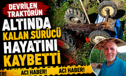 Devrilen traktörün altında kalan sürücü hayatını kaybetti