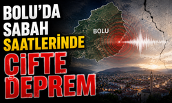 Bolu’da sabah saatlerinde çifte deprem