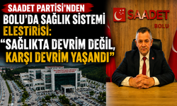 Saadet Partisi’nden Bolu’da sağlık sistemi eleştirisi: “Sağlıkta devrim değil, karşı devrim yaşandı”