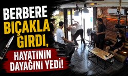 Berbere bıçakla girdi, hayatının dayağını yedi