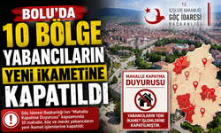 Bolu’da 10 Bölge Yabancıların Yeni İkametine Kapatıldı