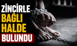 Zincirle bağlı halde bulundu