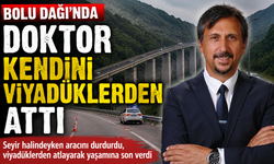 BOLU DAĞI'NDA DOKTOR KENDİNİ VİYADÜKLERDEN ATTI