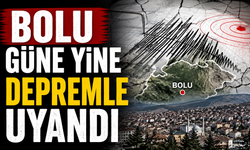 BOLU GÜNE YİNE DEPREMLE UYANDI