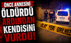 Önce annesini öldürdü ardından kendisini vurdu