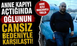 Anne kapıyı açtığında oğlunun cansız bedeniyle karşılaştı