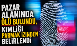 Pazar alanında ölü bulundu, kimliği parmak izinden belirlendi