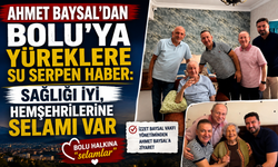 Ahmet Baysal’dan Bolu’ya yüreklere su serpen haber: Sağlığı iyi, hemşehrilerine selamı var
