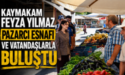 Kaymakam Feyza Yılmaz, pazarcı esnafı ve vatandaşlarla buluştu