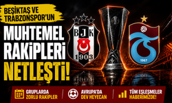Beşiktaş ve Trabzonspor'un muhtemel rakipleri netleşti!