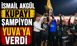 İsmail Akgül Kupayı Şampiyon Yuva’ya Verdi