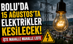 BOLU’DA 15 AĞUSTOS’TA ELEKTRİKLER KESİLECEK! İŞTE MAHALLE MAHALLE LİSTE