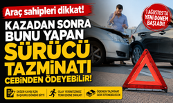 Araç sahipleri dikkat! Kazadan sonra bunu yapan sürücü tazminatı cebinden ödeyebilir!