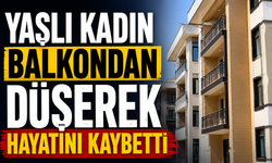 Yaşlı kadın balkondan düşerek hayatını kaybetti