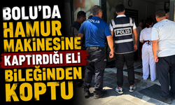 Bolu'da hamur makinesine kaptırdığı eli bileğinden koptu