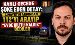 Kanlı Gecede Şoke Eden Detay: Cinayetin Ardından 112’yi Arayıp “Evde Kilitli Kaldık” Dediler