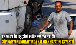 Temizlik işçisi görev yaptığı çöp kamyonunun altında kalarak hayatını kaybetti