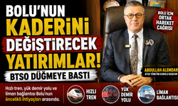 Bolu’nun kaderini değiştirecek yatırımlar! BTSO düğmeye bastı