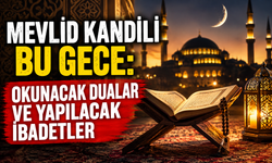 Mevlid Kandili Bu Gece: Okunacak Dualar ve Yapılacak İbadetler