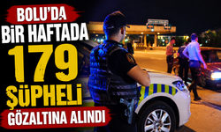 Bolu'da bir haftada 179 şüpheli gözaltına alındı