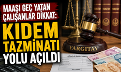 Maaşı geç yatan çalışanlar dikkat: Kıdem tazminatı yolu açıldı