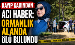 Kayıp kadından acı haber: Ormanlık alanda ölü bulundu
