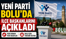 YENİ PARTİ BOLU'DA İLÇE BAŞKANLARINI AÇIKLADI