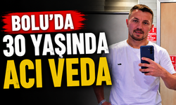 Bolu’da 30 Yaşında Acı Veda