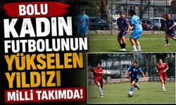 Bolu Kadın Futbolunun Yükselen Yıldızı Milli Takımda