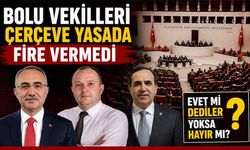 Bolu vekilleri çerçeve yasada fire vermedi