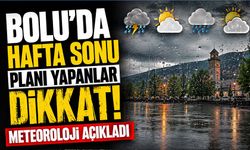 Bolu’da hafta sonu planı yapanlar dikkat! Meteoroloji açıkladı