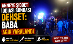 Anneye Şiddet İddiası Sonrası Dehşet: Baba Ağır Yaralandı