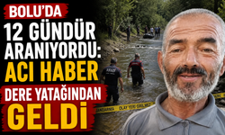 Bolu’da 12 Gündür Aranıyordu: Acı Haber Dere Yatağından Geldi