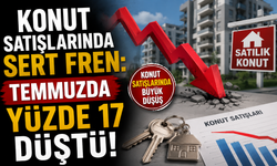Konut satışlarında sert fren: Temmuzda yüzde 17 düştü!
