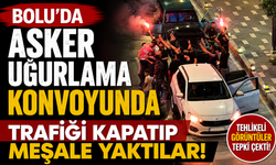 Bolu'da asker uğurlama konvoyunda trafiği kapatıp meşale yaktılar
