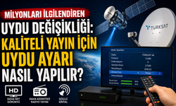 Milyonları ilgilendiren uydu değişikliği: Kaliteli yayın için uydu ayarı nasıl yapılır?