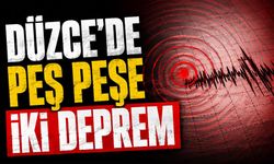 Düzce’de peş peşe iki deprem