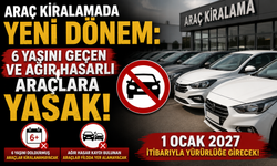 Araç kiralamada yeni dönem: 6 yaşını geçen ve ağır hasarlı araçlara yasak!